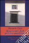 Racconti del primo mattino libro di Chesi Riccardo