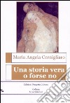 Una storia vera o forse no libro di Cernigliaro M. Angela