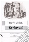 Er davenì. Testo italiano a fronte libro di Meloni Enrico