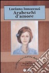 Arabeschi d'amore libro di Innocenzi Luciano