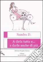 A dirla tutta e... a darla anche di più libro