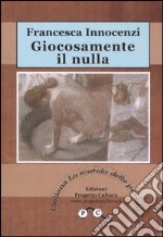 Giocosamente il nulla libro