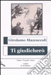 Ti giudicherò libro di Mazzoccoli Girolamo