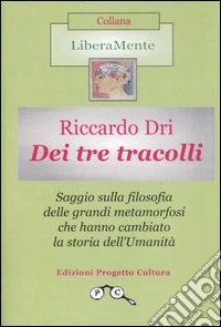 Dei tre tracolli. Filosofia delle grandi metamorfosi che hanno cambiato la storia dell'umanità libro