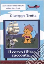 Il corvo Ulisse racconta... Storie di ponti colorati, scatole con le ruote e Giraluna libro