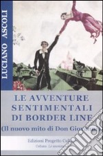 Le avventure sentimentali di Border Line. Il nuovo mito di Don Giovanni libro