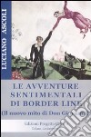 Le avventure sentimentali di Border Line. Il nuovo mito di Don Giovanni libro di Ascoli Luciano