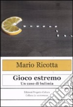 Gioco estremo. Un caso di bulimia libro