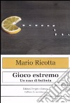 Gioco estremo. Un caso di bulimia libro di Ricotta Mario