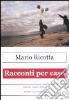 Racconti per caso libro di Ricotta Mario