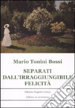 Separati dall'irraggiungibile felicità libro