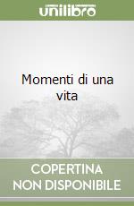 Momenti di una vita libro