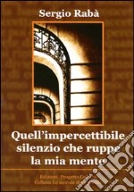 Quell'impercettibile silenzio che ruppe la mia mente libro