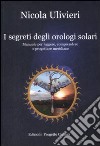 I segreti degli orologi solari. Manuale per leggere, comprendere e progettare meridiane libro