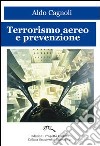 Terrorismo aereo e prevenzione libro di Cagnoli Aldo