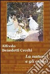 La natura e gli amori libro di Benedetti Cecchi Alfredo