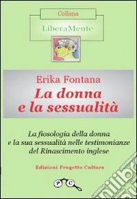 La fiosologia della donna e la sua sessualità nelle testimonianze del Rinascimento inglese libro