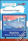 Matilde (diario di una balena) libro di Cugia di Sant'Orsola Francesca