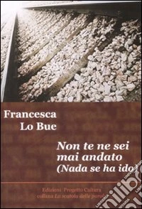 Non te ne sei mai andato-Nada se ha ido. Ediz. bilingue libro
