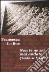 Non te ne sei mai andato-Nada se ha ido. Ediz. bilingue libro di Lo Bue Francesca