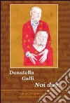 Noi due libro di Galli Donatella