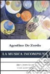 La musica incompiuta libro di De Zordo Agostino