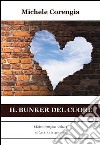 Il bunker del cuore libro di Corengia Michele