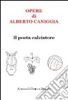 Opere di Alberto Caniggia. Il poeta calciatore libro