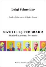 Nato il 29 febbraio! Storia di un uomo fortunato libro