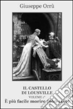 È più facile morire (960-1119). Il castello di Lousville. Vol. 1 libro