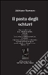 Il pasto degli schiavi libro di Marenco Adriano