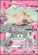 Carezze, korazze & skizzi di vita libro