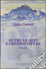 Oltre le alpi è freddo vivere libro