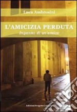 L'amicizia perduta. Inganno di un'amica