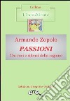 Passioni. Tra voci e silenzi della ragione libro di Zopolo Armando