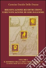 Riedificazione ricostruzione e riunificazione di Gerusalemme. Il ritorno delle dieci tribù smarrite d'Israele per la grande Israele. Vol. 1 libro