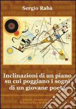 Inclinazioni di un piano su cui poggiano i sogni di un giovane poeta libro