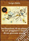 Inclinazioni di un piano su cui poggiano i sogni di un giovane poeta libro di Rabà Sergio