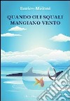 Quando gli squali mangiano vento libro di Meloni Enrico