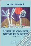 Sorelle, cognati, nipoti e un gatto libro di Bertoloni Oriano