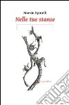 Nelle tue stanze libro di Spinelli Marzia