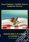 Aggiungi un libro a tavola... (non solo di ricette) libro