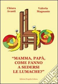 «Mamma, papà, come fanno a sedersi le lumache?» libro