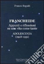 Francheide. Appunti e riflessioni su una vita come tante. Adolescenza (1928-1951)