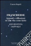 Francheide. Appunti e riflessioni su una vita come tante. Adolescenza (1928-1951) libro