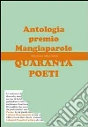 Quaranta poeti. Antologia premio Mangiaparole 2012-2013 libro