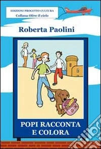 Popi racconta e colora. Ediz. illustrata libro