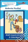 Popi racconta e colora. Ediz. illustrata libro