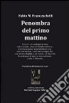 Penombra del primo mattino libro di Franceschelli Fabio Massimo