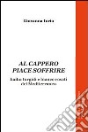 Al cappero piace soffrire. Haiku turgidi e bianco rosati del Mediterraneo libro